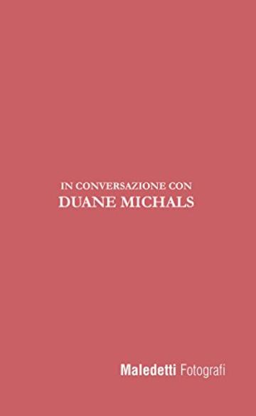 Maledetti Fotografi: In Conversazione con Duane Michals (Maledetti Fotografi. In conversazione con... Vol. 1)